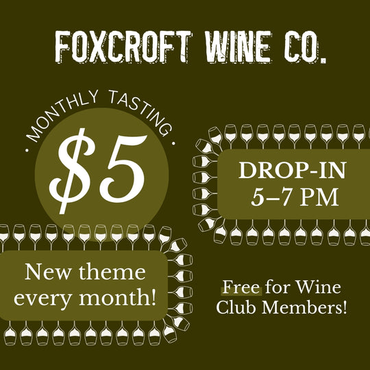 Foxcroft Wine Co.'s monthly tasting $5 from 5-7pm with a new theme every month.