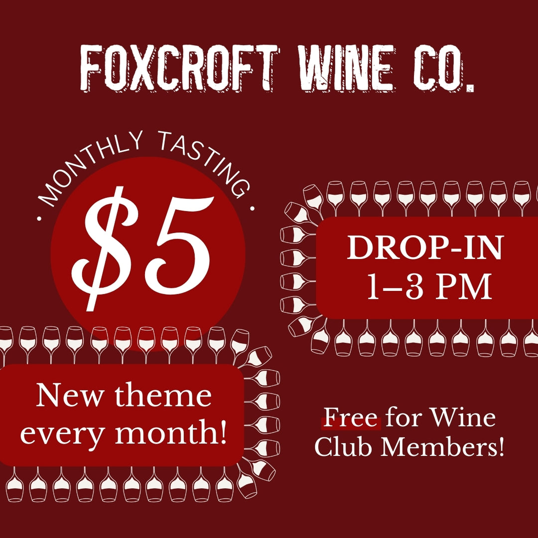 Foxcroft Wine Co.'s monthly tasting $5 from 1-3pm with a new theme every month.